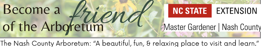 Become a Friend of the Arboretum banner. "The Nash County Arboretum: A beautiful, fun, & relaxing place to visit and learn" with Extension Master Gardener of Nash County Logo